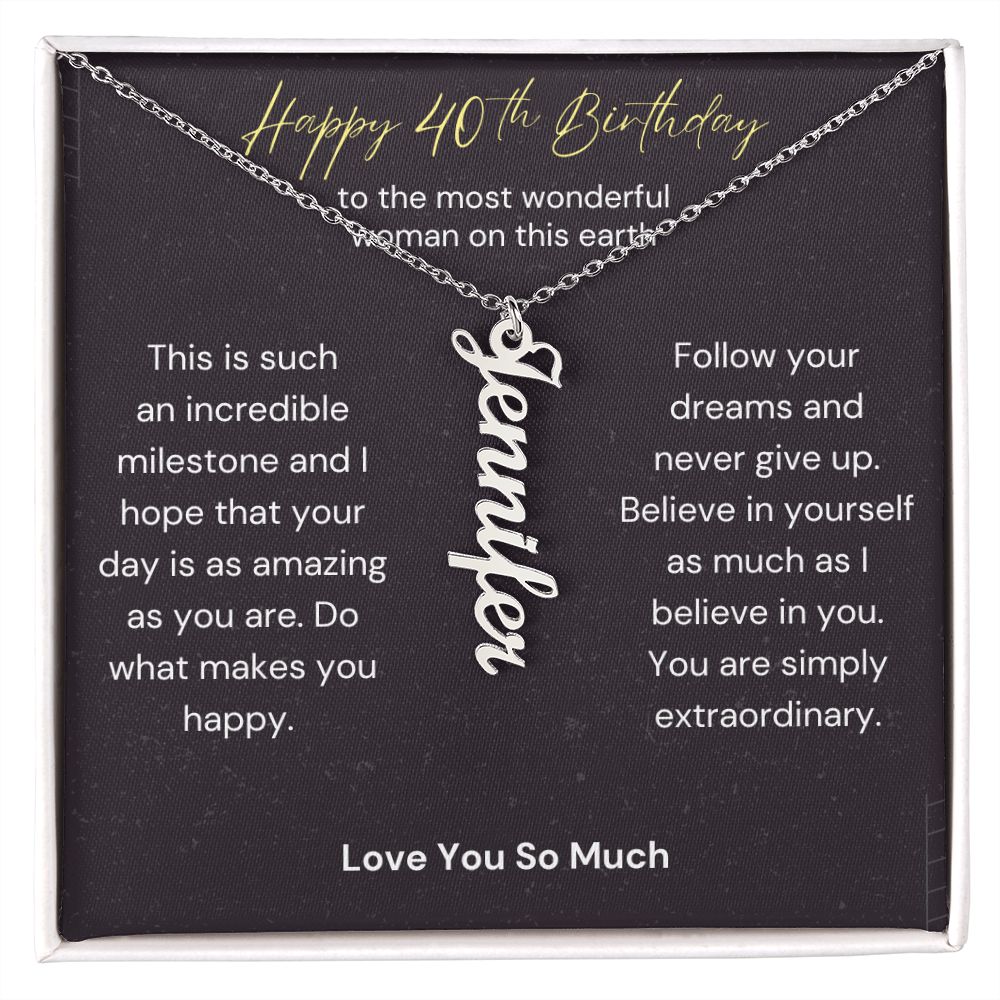 Happy 40th Birthday - Follow Your Dreams Vertical Name Necklace