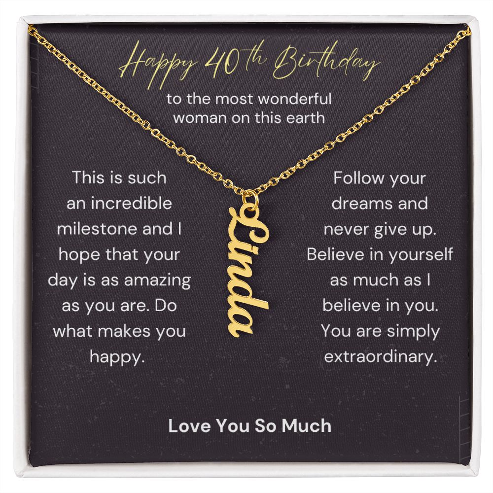 Happy 40th Birthday - Follow Your Dreams Vertical Name Necklace