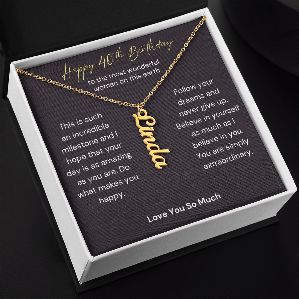 Happy 40th Birthday - Follow Your Dreams Vertical Name Necklace